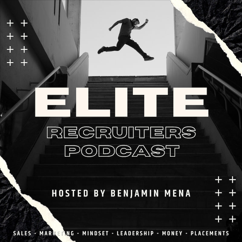 Don't Be Afraid to Chase your Dreams- The Elite Recruiter Podcast with Benjamin Mena