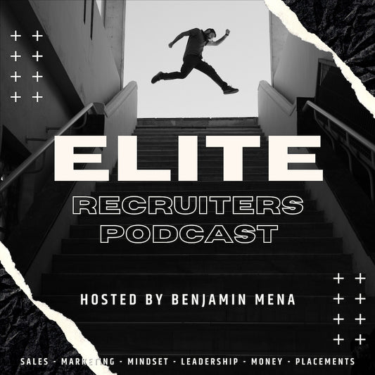 Don't Be Afraid to Chase your Dreams- The Elite Recruiter Podcast with Benjamin Mena