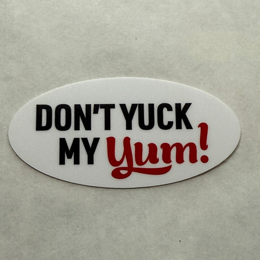 Don't Yuck My Yum Sticker