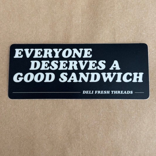 Everyone Deserves A Good Sandwich Sticker