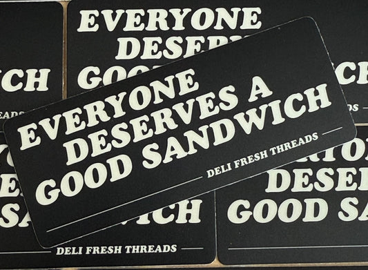 Everyone Deserves A Good Sandwich Sticker