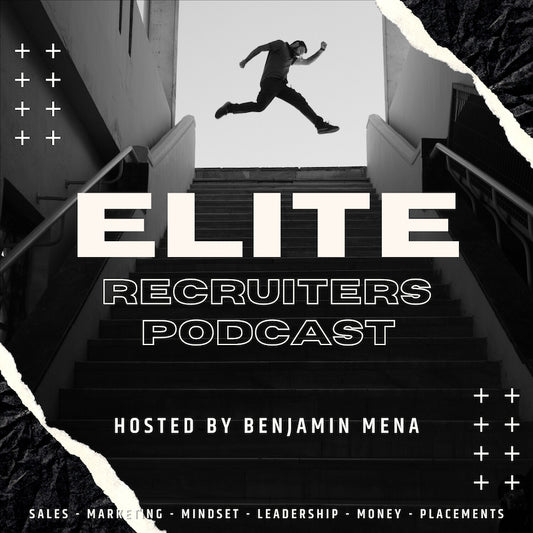 Don't Be Afraid to Chase your Dreams-  The Elite Recruiter Podcast with Benjamin Mena