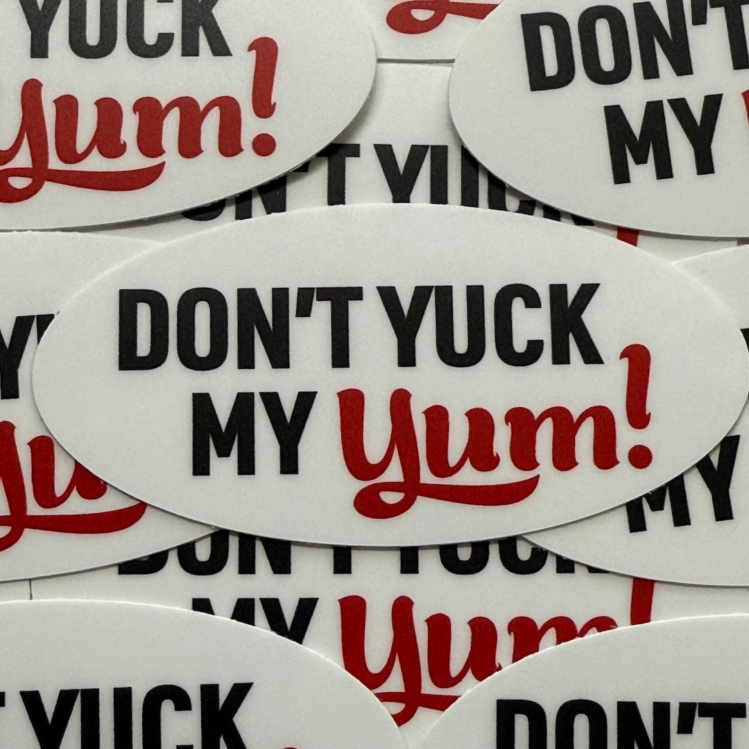 Don't Yuck My Yum Sticker