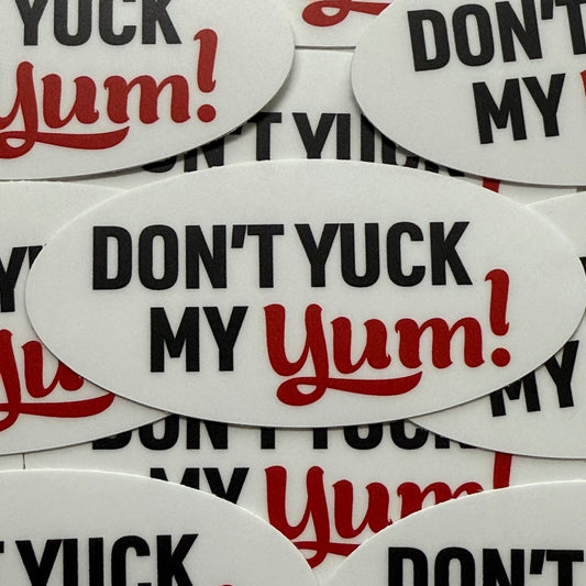 Don't Yuck My Yum Sticker